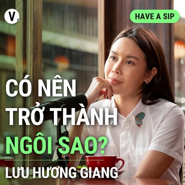 Ep134: Lưu Hương Giang: Có nên trở thành ngôi sao? - Have A Sip #134