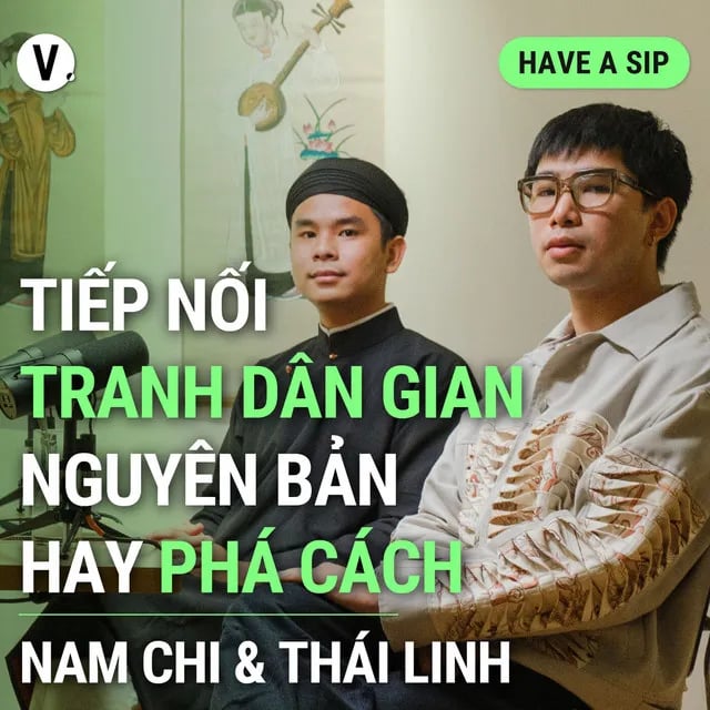 Ep135: Họa sĩ Thái Linh & Nam Chi: Tiếp nối tranh dân gian - Nguyên bản hay phá cách? - Have A Sip #135