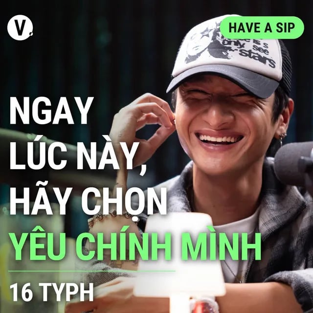 Ep141: 16 Typh: Ngay lúc này, hãy chọn yêu chính mình - Have A Sip #141