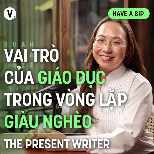 Ep151: Chi Nguyễn (The Present Writer): Vai trò của giáo dục trong vòng lặp giàu nghèo - Have A Sip #152