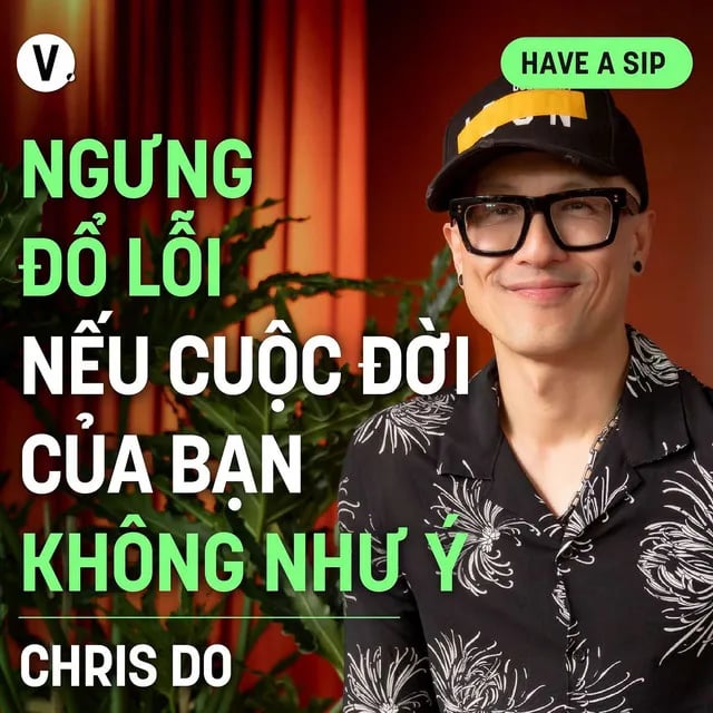 Ep155: Chris Do, CEO & Founder, The Futur: Ngưng đổ lỗi nếu cuộc đời của bạn không như ý - Have A Sip #156