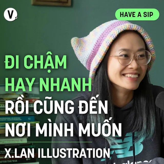 Ep157: Họa sĩ X.Lan: Đi chậm hay nhanh rồi cũng đến nơi mình muốn - Have A Sip #158