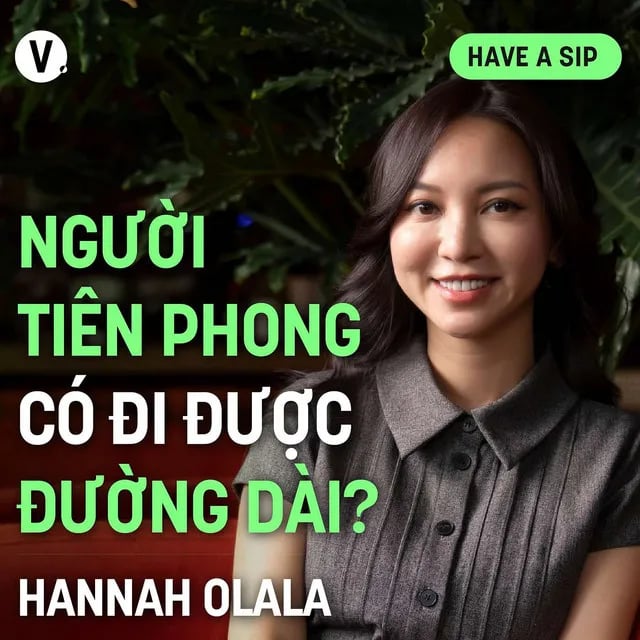 Ep179: Hannah Olala: Người tiên phong có đi được đường dài? - Have A Sip #180