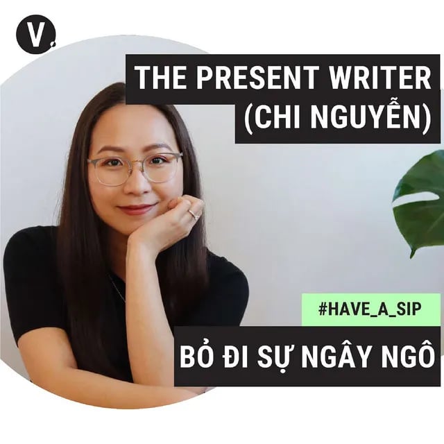 Ep34: #34 Chi Nguyễn - The Present Writer: Bỏ sự ngây ngô