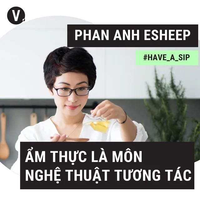 Ep51: Phan Anh Esheep: Ẩm thực là môn nghệ thuật tương tác - #51