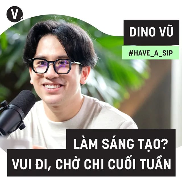 Ep55: Content Creator Dino Vũ: Làm sáng tạo? Vui đi, chờ chi cuối tuần - #55