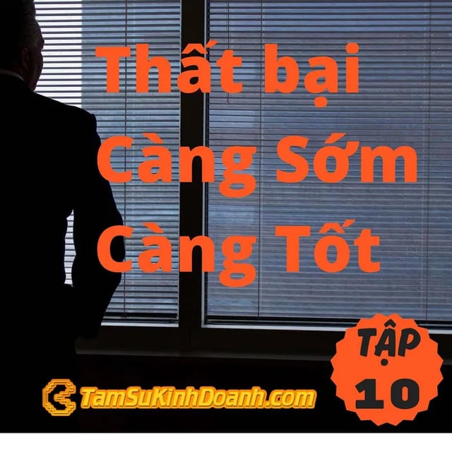 Ep10: Thất bại Càng Sớm Càng Tốt - Tâm Sự Kinh Doanh #10