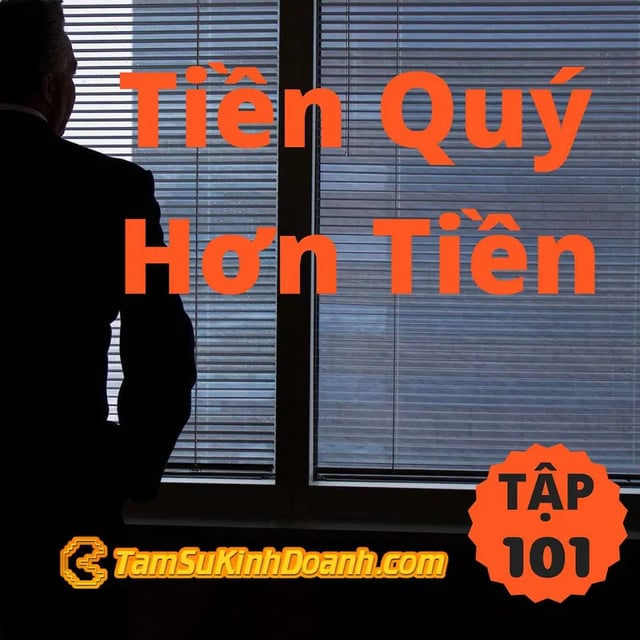 Ep101: Có 1 Loại Tiền Quý Giá Hơn Cả TIền - Tâm Sự Kinh Doanh #101