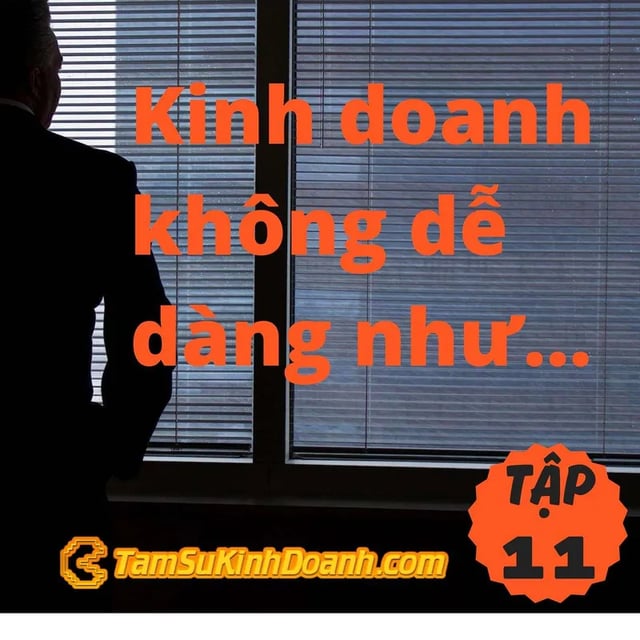 Ep11: Kinh doanh không dể dàng như... - Tâm Sự Kinh Doanh #11