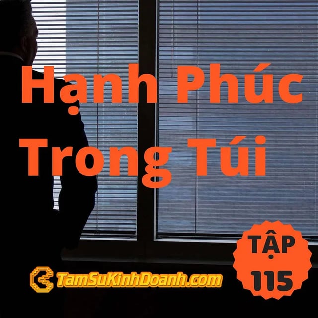 Ep115: Hạnh Phúc Trong Túi - Tâm Sự Kinh Doanh #115
