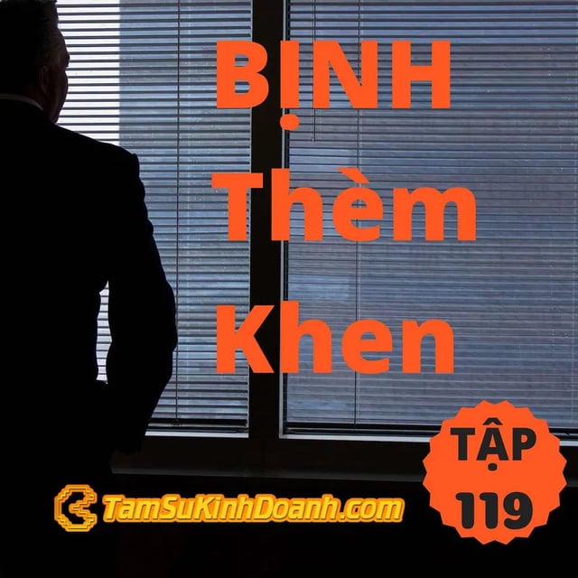 Ep119: Bịnh Thèm Khen - Tâm Sự Kinh Doanh #119