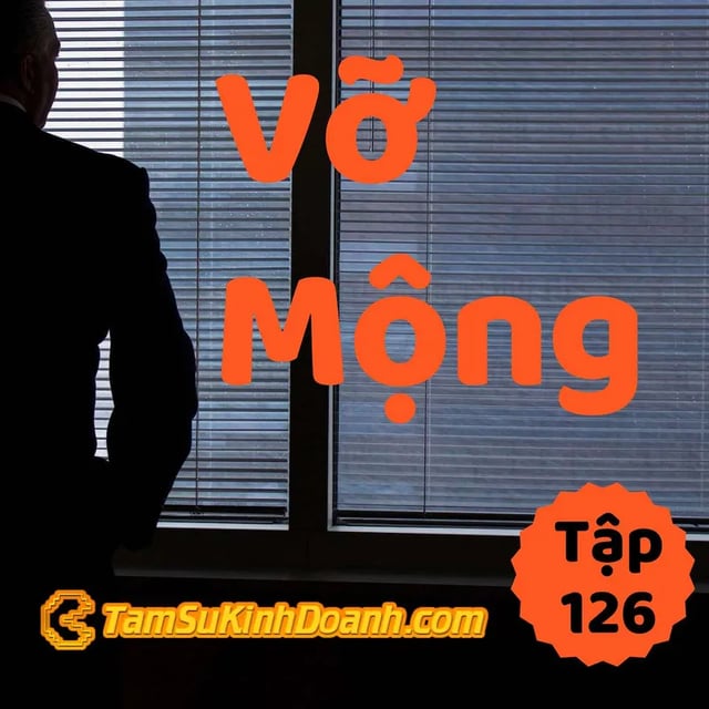 Ep126: Vỡ Mộng - Tâm Sự Kinh Doanh #126