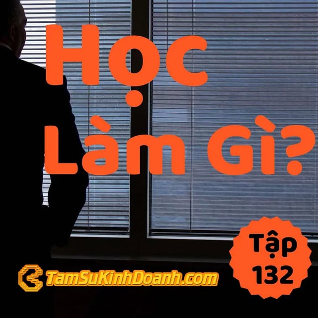 Ep132: Học Làm Gì? - Tâm Sự Kinh Doanh #132
