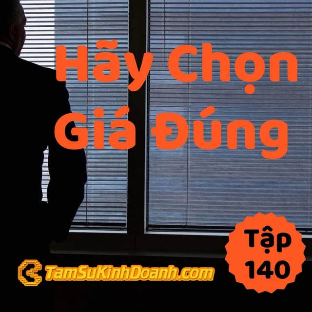Ep140: Hãy Chọn Giá Đúng - Tâm Sự Kinh Doanh #140
