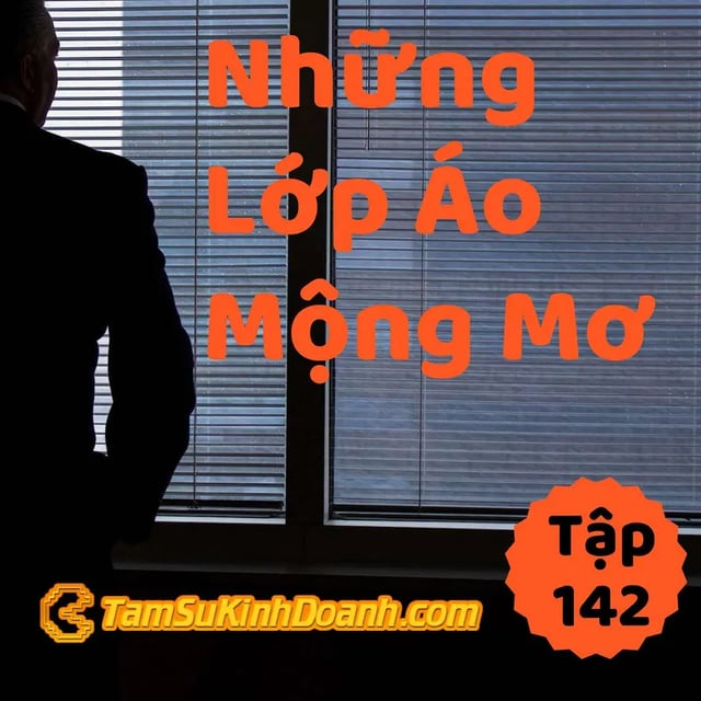 Ep142: Những Lớp Áo Mộng Mơ - Tâm Sự Kinh Doanh #142