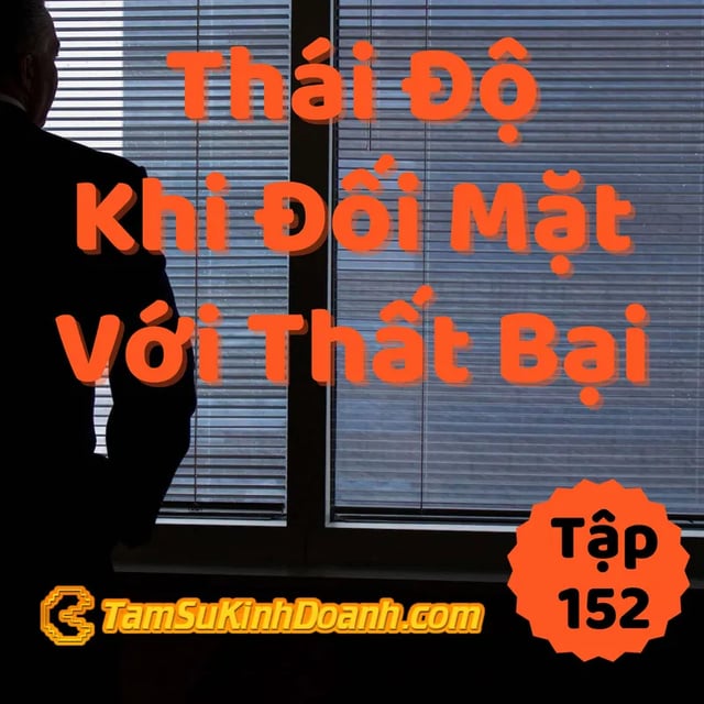 Ep152: Thái Độ Khi Đương Đầu Với Thất Bại - Tâm Sự Kinh Doanh #152