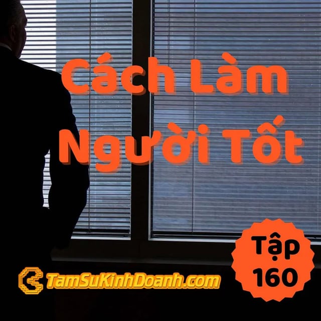 Ep160: Cách Làm Người Tốt - Tâm Sự Kinh Doanh #160