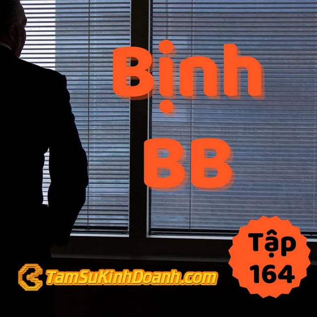 Ep164: Bịnh BB - Tâm Sự Kinh Doanh #164