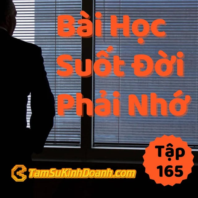 Ep165: Bài Học Suốt Đời Không Được Quên - Tâm Sự Kinh Doanh #165