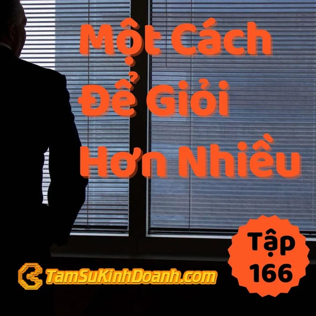 Ep166: Một Cách Để Giỏi Hơn Nhiều - Tâm Sự Kinh Doanh #166