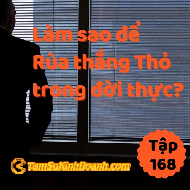 Ep168: Làm Sao Để Rùa Thắng Thỏ Trong Đời Thực? | Tâm Sự Kinh Doanh #168