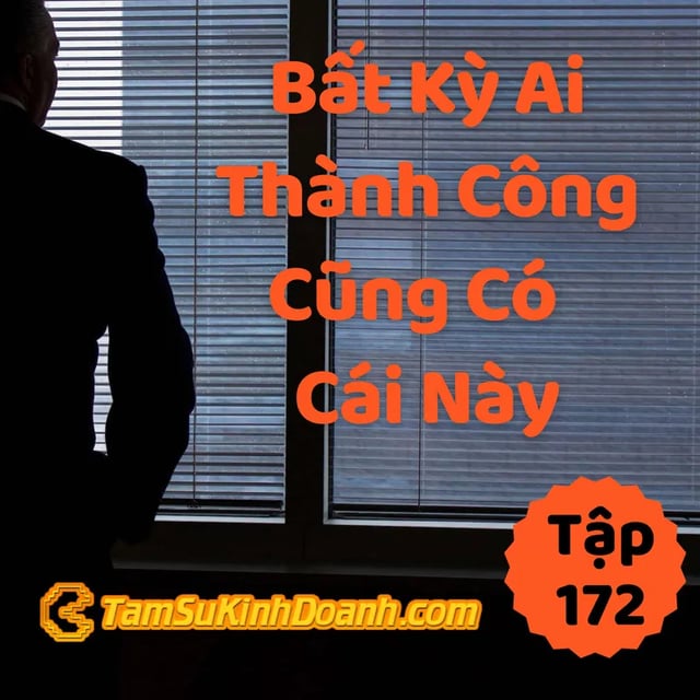 Ep172: Ai Thành Công Cũng Có Điều Này - Tâm Sự Kinh Doanh #172