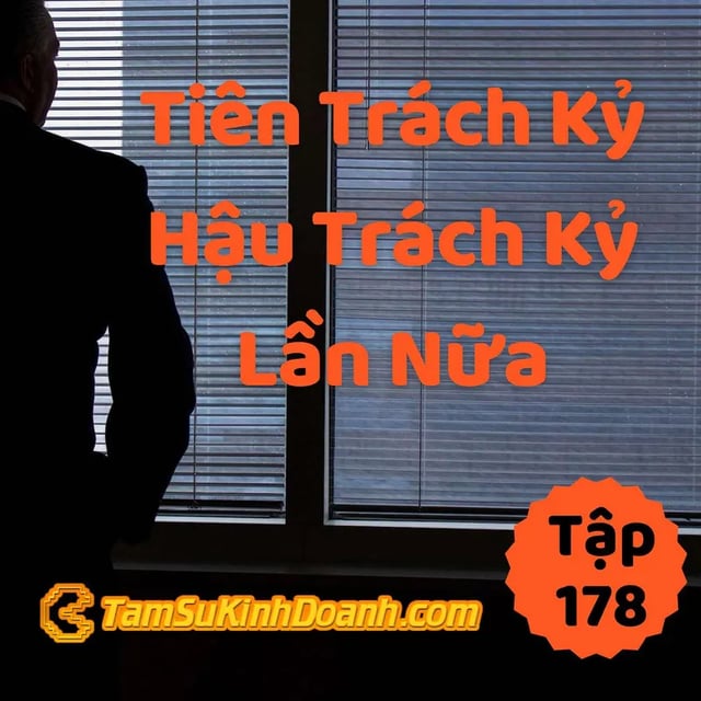 Ep178: Tiên Trách Kỷ, Hậu Trách Kỷ Lần Nữa - Tâm Sự Kinh Doanh #178