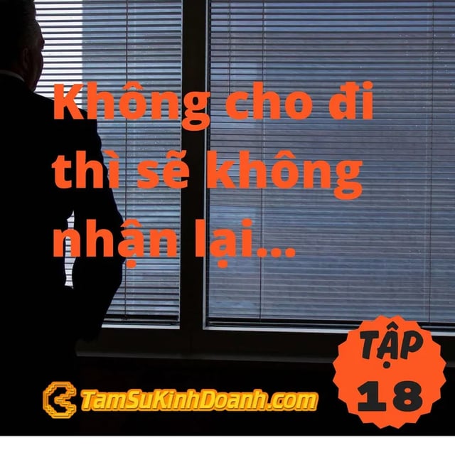 Ep18: Không cho đi thì sẽ không nhận lại... - Tâm Sự Kinh Doanh #18