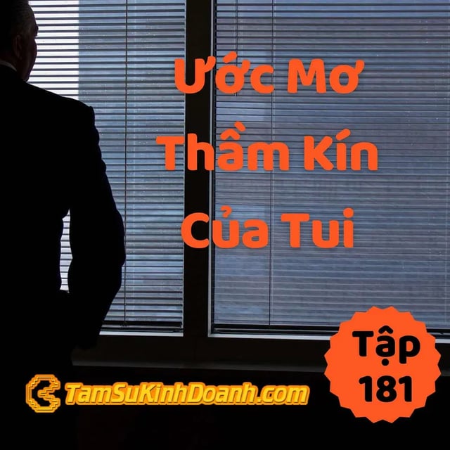 Ep181: Bật Mí Ước Mơ Thầm Kín Của Tôi - Tâm Sự Kinh Doanh #181