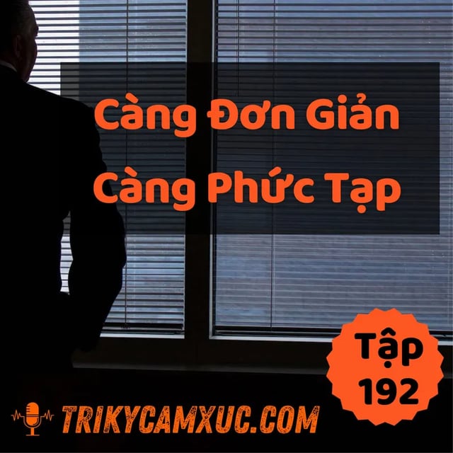 Ep192: Càng Đơn Giản, Càng Phức Tạp (Sáng Mắt Ra Luôn) | Tri Kỷ Cảm Xúc #192