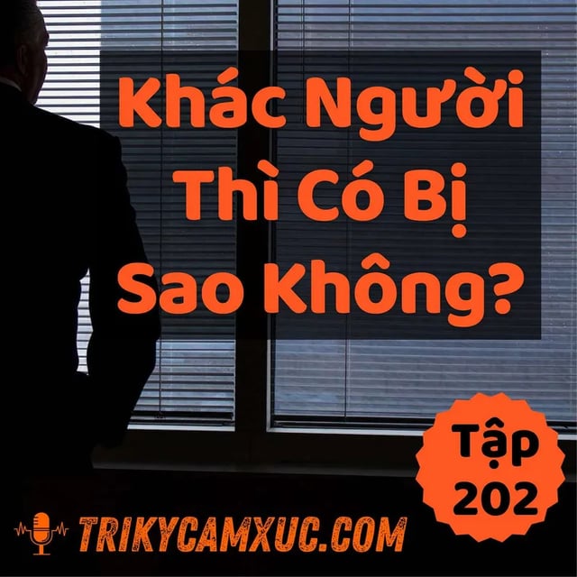Ep201: Khác Người Thì Có Sao Không? - Tri kỷ cảm xúc #202