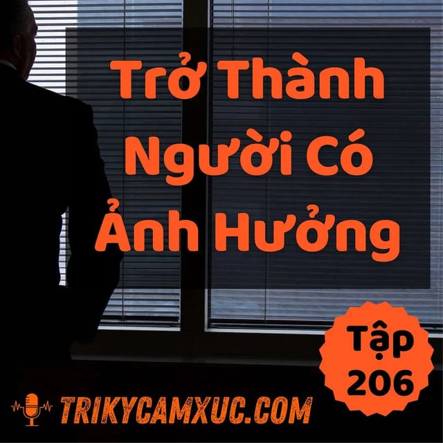 Ep205: Trở Thành Người Có Ảnh Hưởng - Tri kỷ cảm xúc #206
