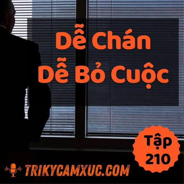 Ep209: Làm Gì Cũng Dễ Chán Dễ Nản... - Tri kỷ cảm xúc #210