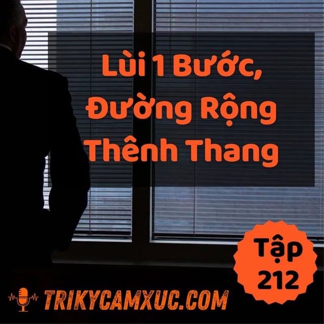 Ep211: Lùi 1 Bước, Đường Rộng Thênh Thang - Tri kỷ cảm xúc #212
