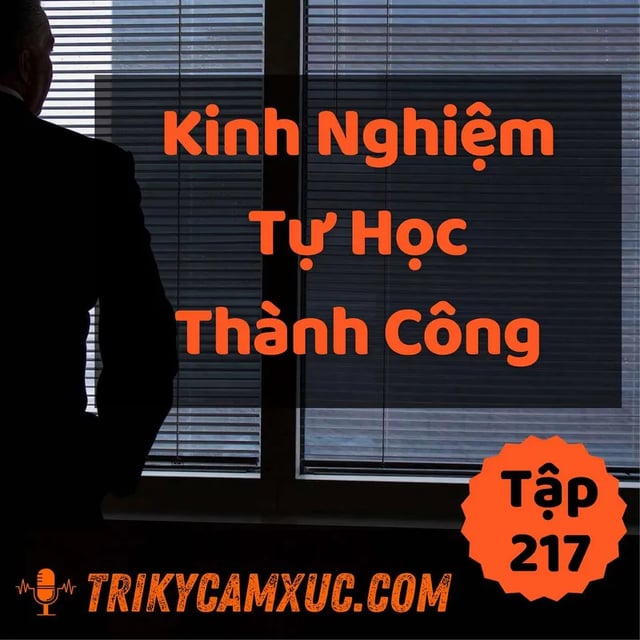 Ep216: Kinh Nghiệm Tự Học Thành Công - Tri kỷ cảm xúc #217