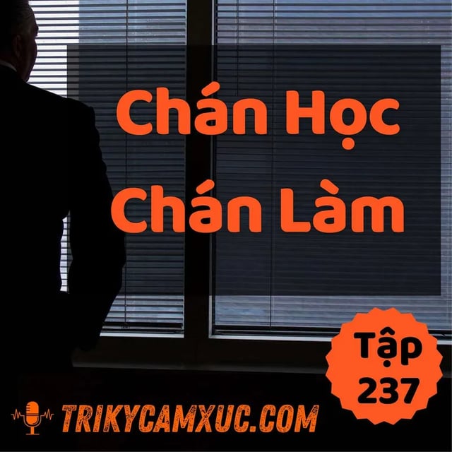 Ep236: Mất Niềm Vui Khi Làm Việc Và Học Hành - Tri kỷ cảm xúc #237