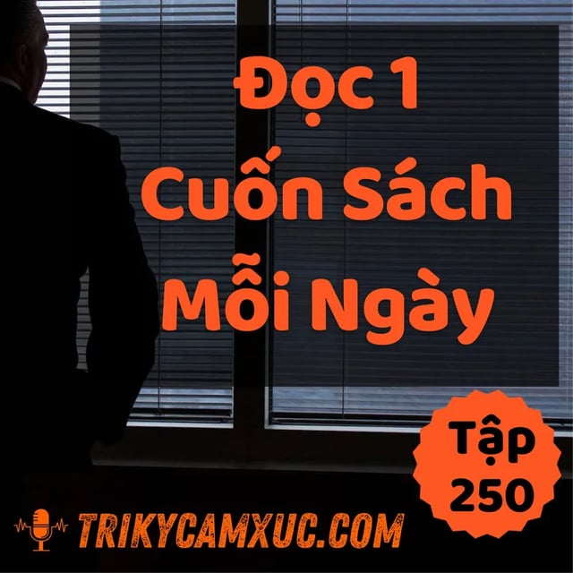 Ep249: Bí mật động trời: Đọc 1 cuốn sách mỗi ngày (chắc chắn 100%) - Tri kỷ cảm xúc #250