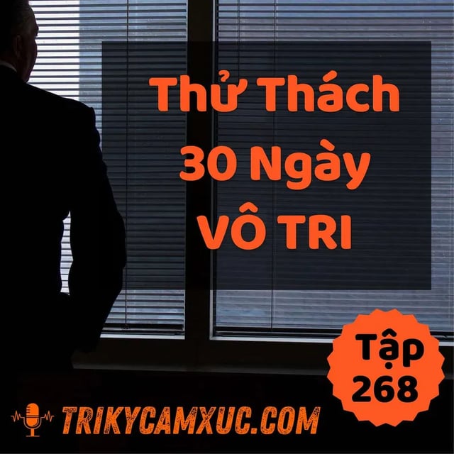 Ep267: Thử Thách 30 Ngày Vô Tri - Tri kỷ cảm xúc #268