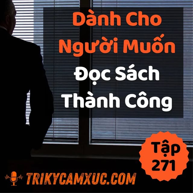Ep270: Dành Cho Người Muốn Đọc Sách Thành Công - Tri kỷ cảm xúc #271