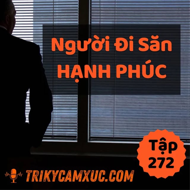 Ep271: Người Đi Săn Hạnh Phúc - Tri kỷ cảm xúc #272