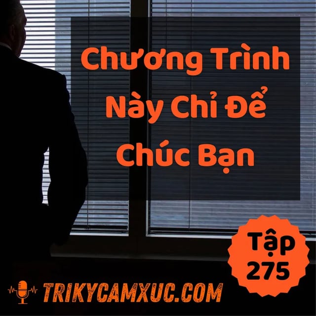 Ep274: Cả Chương Trình Này Chỉ Để Chúc Bạn - Tri kỷ cảm xúc #275