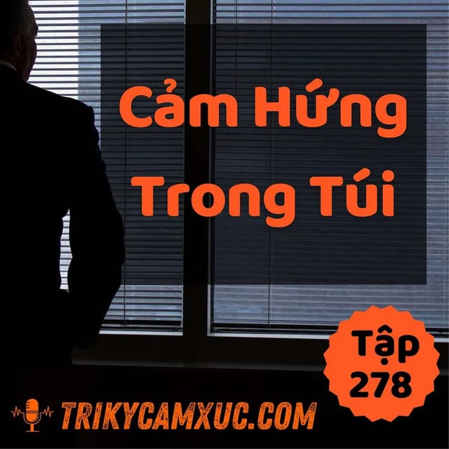 Ep277: Cảm Hứng Trong Túi - Tri kỷ cảm xúc #278