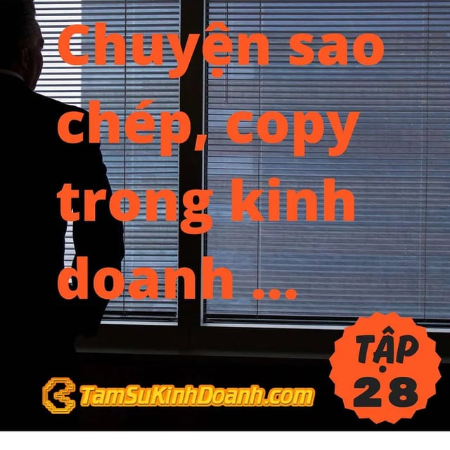 Ep28: Chuyện sao chép, copy trong kinh doanh - Tâm Sự Kinh Doanh #28