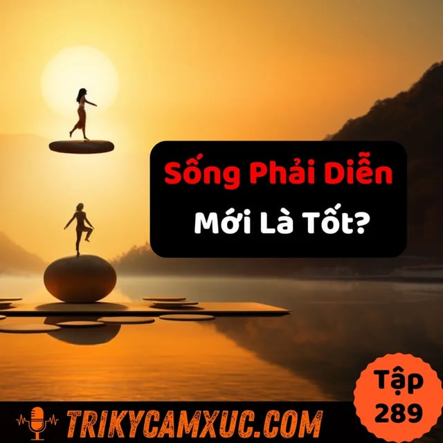 Ep288: Sống Cuộc Đời Nhiều Vai - Tri Kỷ Cảm Xúc #289