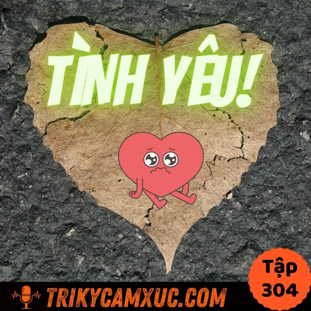 Ep303: Vì Sao Tình Yêu Đa Số Rất Buồn? - Tri Kỷ Cảm Xúc #304