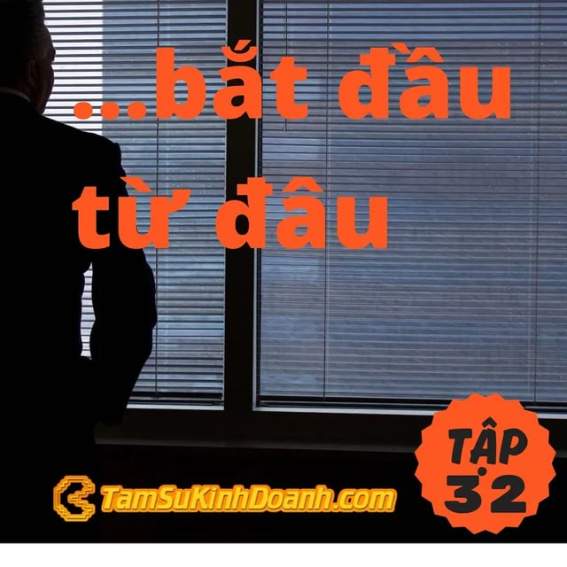 Ep32: Bắt đầu từ đâu? Từ tâm chấn. - Tâm Sự Kinh Doanh #32