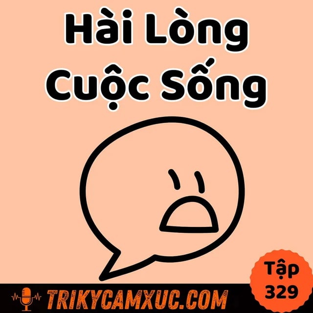 Ep328: Hài Lòng Cuộc Sống - Tri Kỷ Cảm Xúc #329