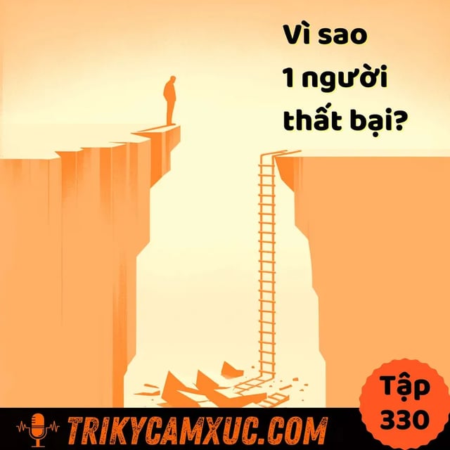 Ep329: Vì sao 1 người thất bại? - Hiểu để thành công - Tri Kỷ Cảm Xúc #330