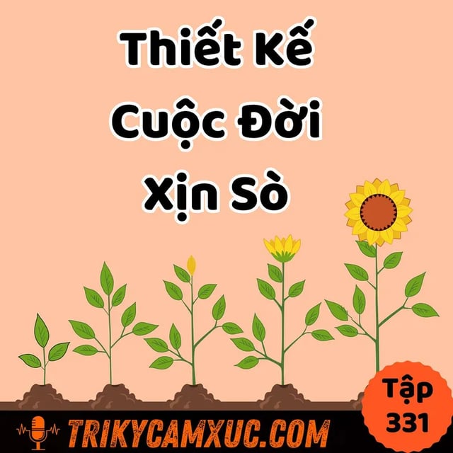 Ep330: Thiết kế cuộc đời xịn sò - Tri Kỷ Cảm Xúc #331