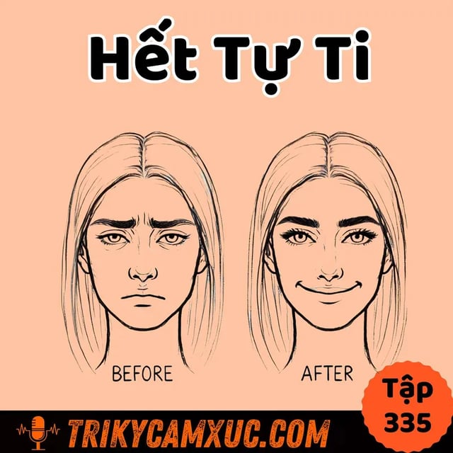 Ep334: Giải Cứu Những Người Tự Ti - Tri Kỷ Cảm Xúc #335